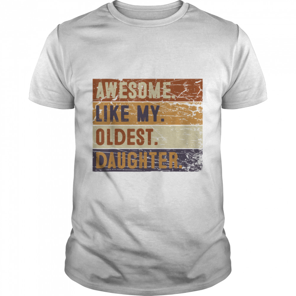 Awesome Like My Oldest Daughter Funny Father'S Day T-Shirt B0B3Snck6G