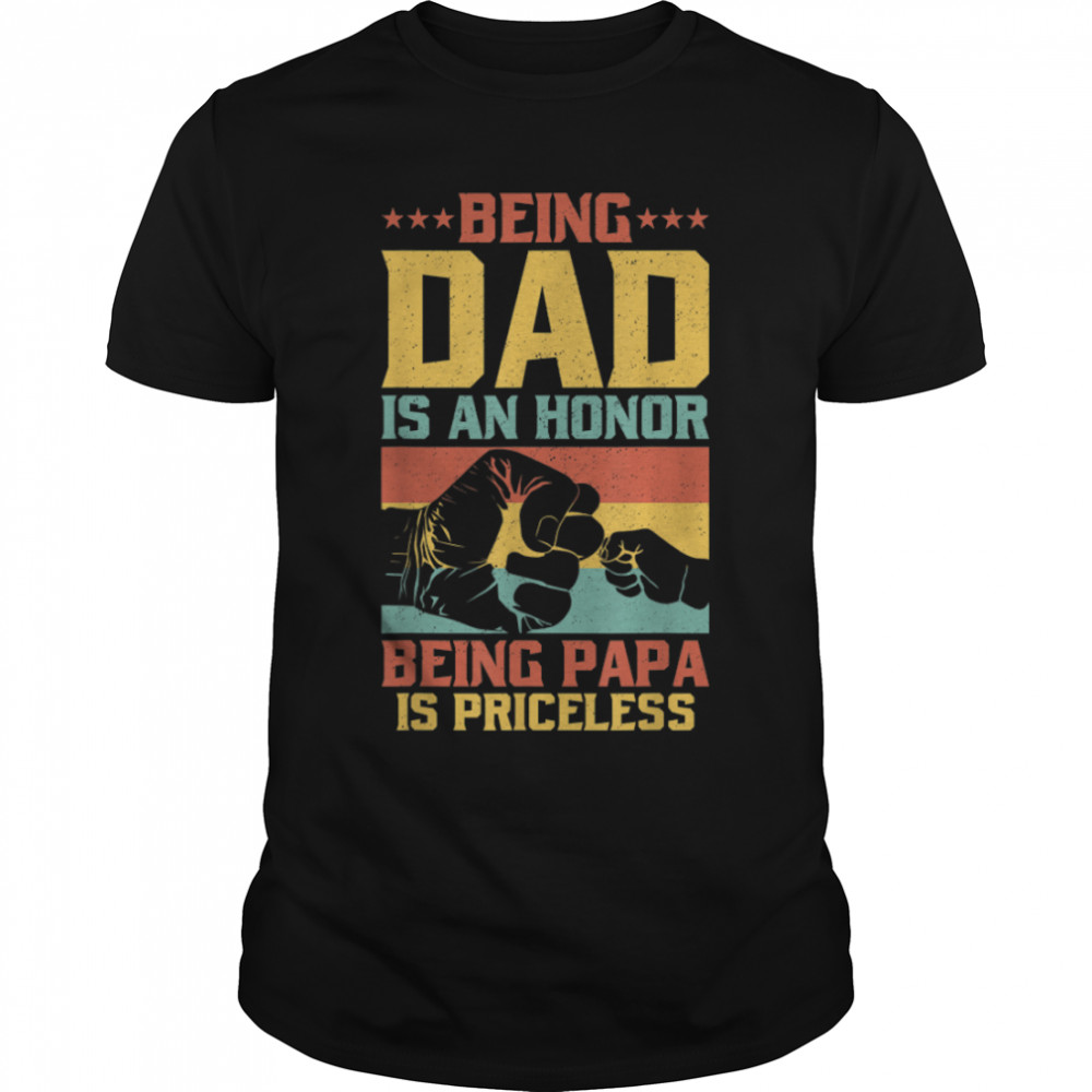 Being dad Is An Honor Being Papa Is Priceless Fathers Day T-Shirt B0B3QQNW3W
