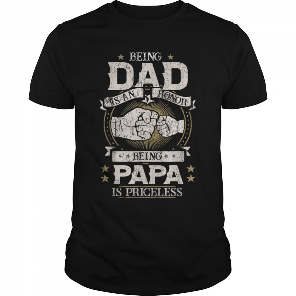 Fathers Day shirt For Dad An Honor Being Papa Is Priceless T- B0B3QWFRJ5 Classic Men's T-shirt