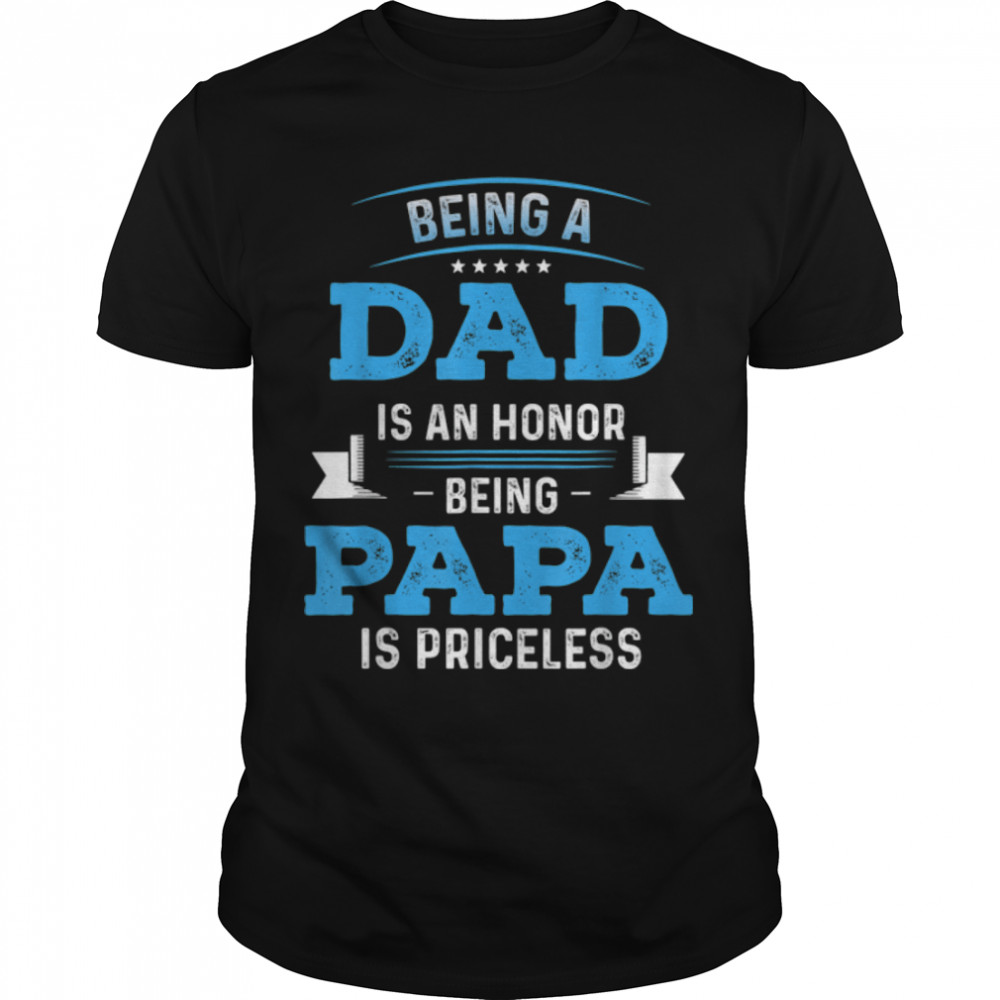 Fathers Day shirt For Dad An Honor Being Papa Is Priceless T- B0B3R8XQNG Classic Men's T-shirt