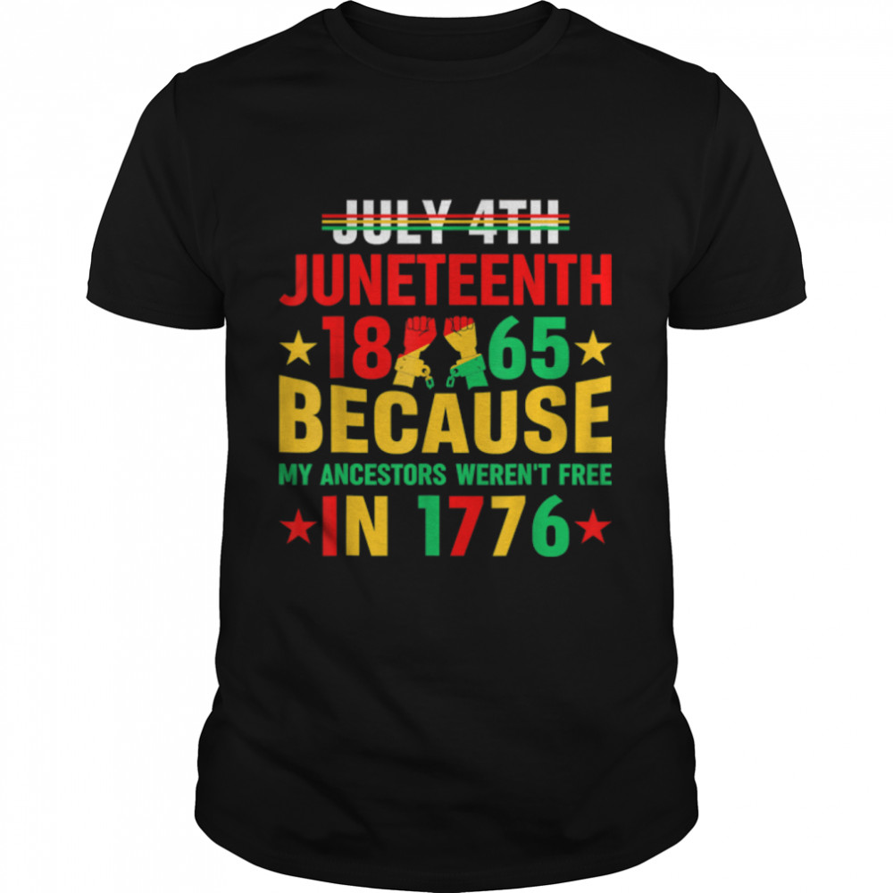July 4Th Juneteenth 1865 Because My Ancestors June Teenth T-Shirt B0B412Cfsd