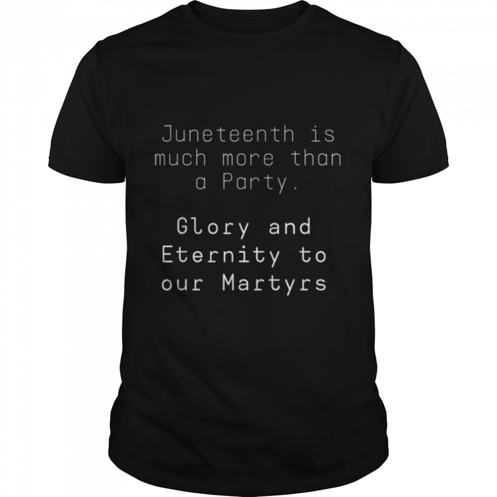 Juneteenth Is Much More Than A Party History Black Ancestors T-Shirt B0B3Sqkbv7