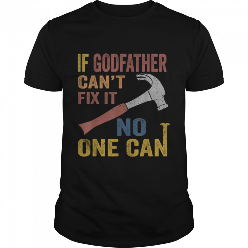 Mens If Godfather Can'T Fix It Gift For Men Father'S Day T-Shirt B0B3Sq8Zr4