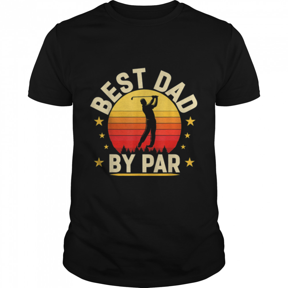 Vintage Best Dad By Par  Father's Day Golfing Golfers T- B0B3SQ367L Classic Men's T-shirt
