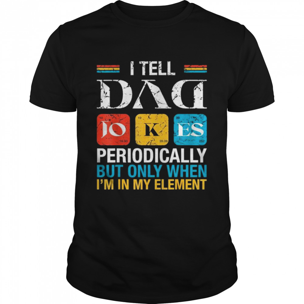 Vintage I tell dad jokes periodically fathers day shirt Classic Men's T-shirt