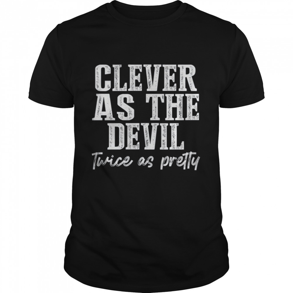 Clever As The Devil Twice As Pretty Shirt