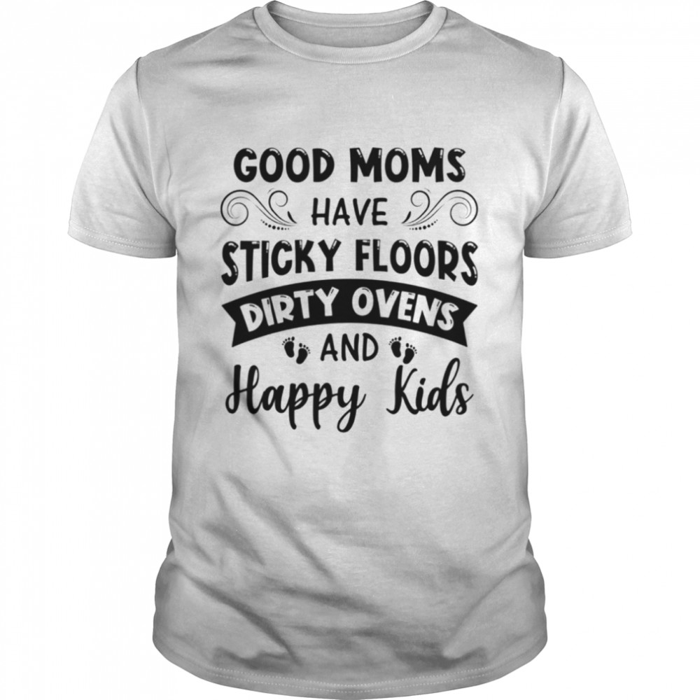 Food moms have sticky floors dirty ovens and happy kids shirt Classic Men's T-shirt