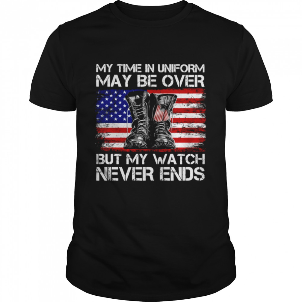 My time in uniform may be over but my watch never ends shirt Classic Men's T-shirt