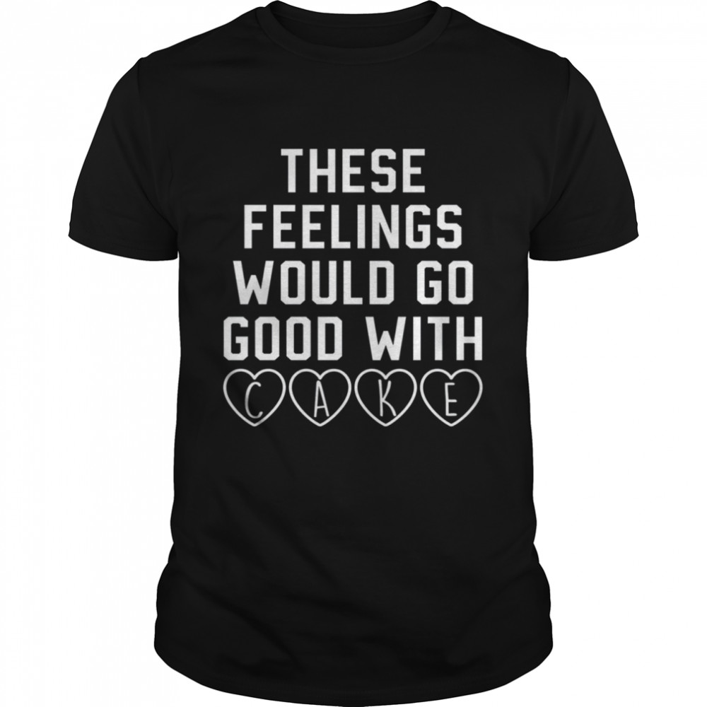 These Feelings Would Go Good With Cake shirt Classic Men's T-shirt