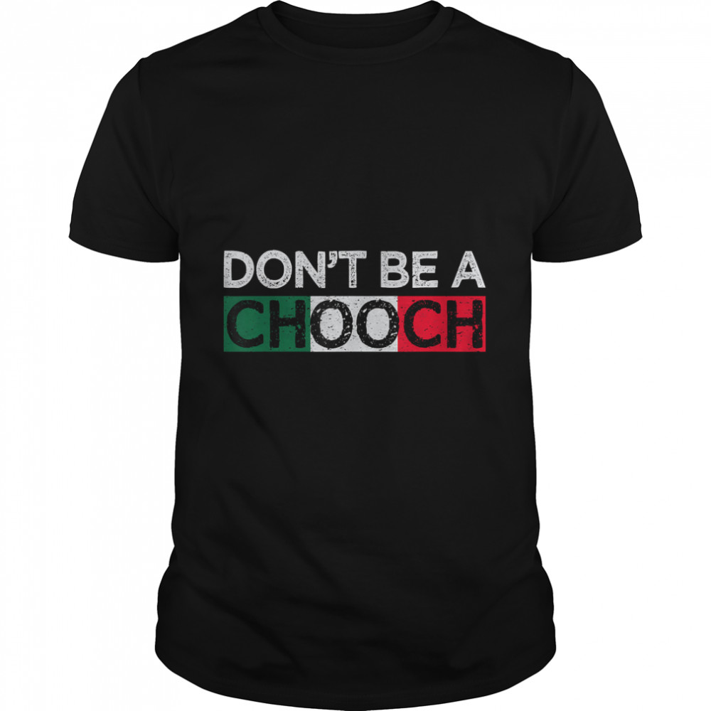 Don'T Be A Chooch Funny Saying Humor Italian Gift Tee T-Shirt