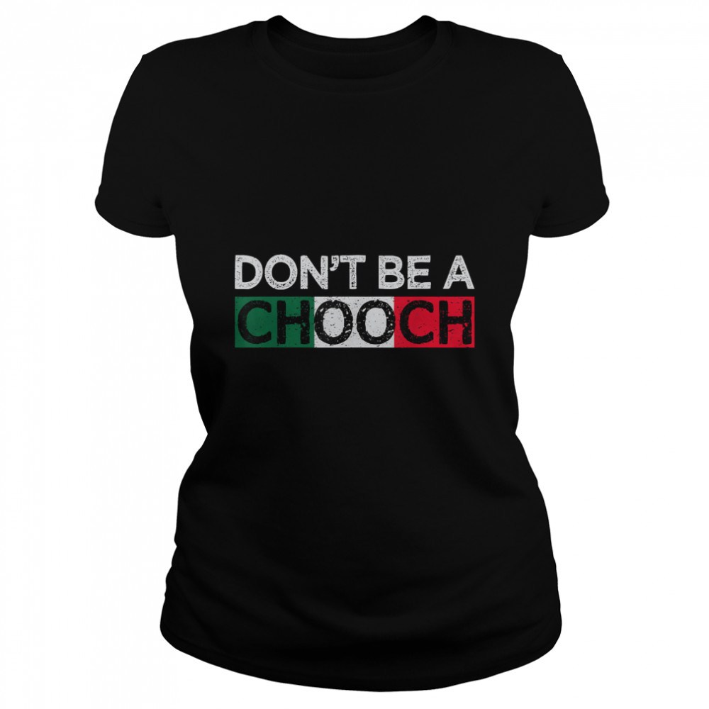 Don't Be A Chooch Funny Saying Humor Italian Gift Tee T- Classic Women's T-shirt