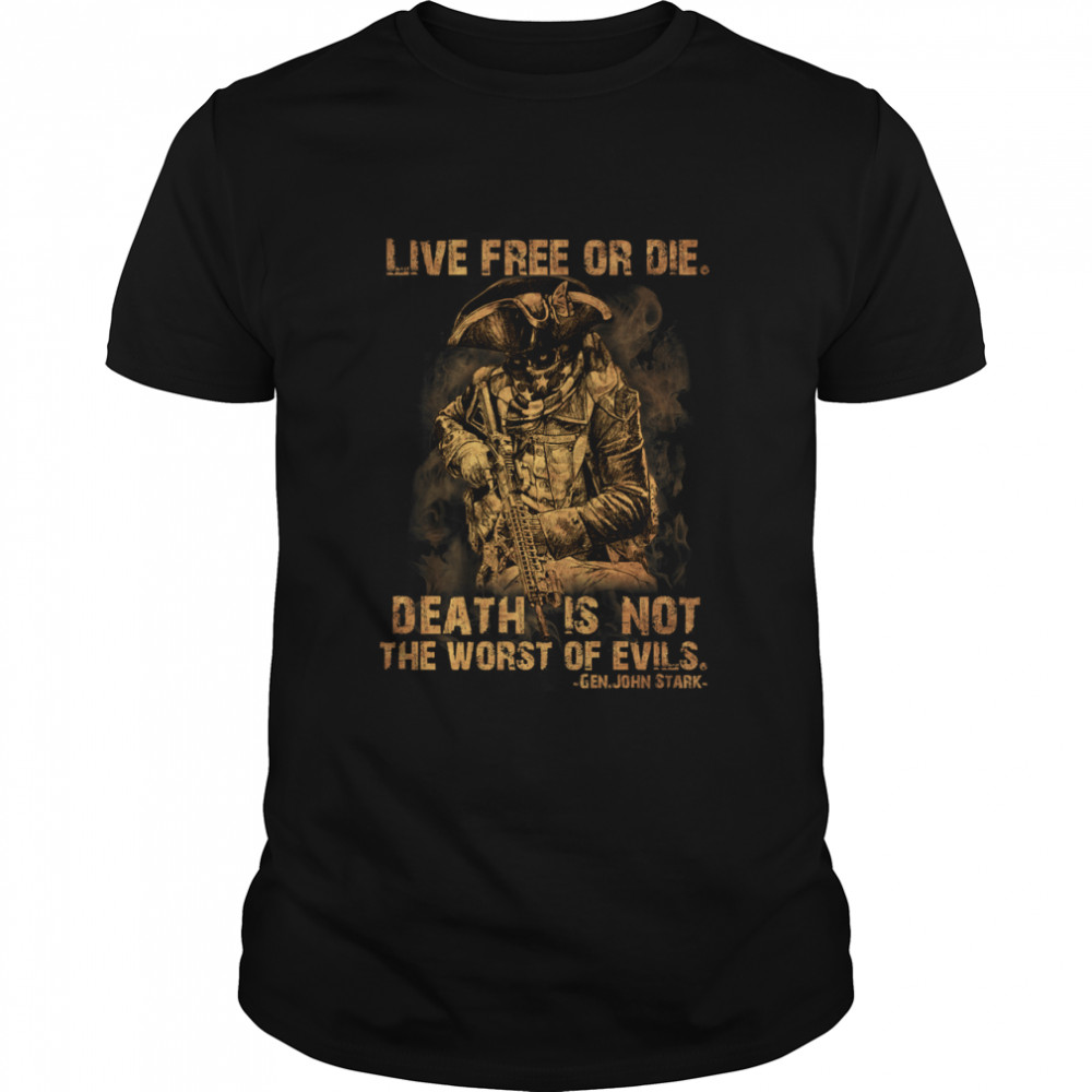 Live Free or die death is not the worst of evils shirt