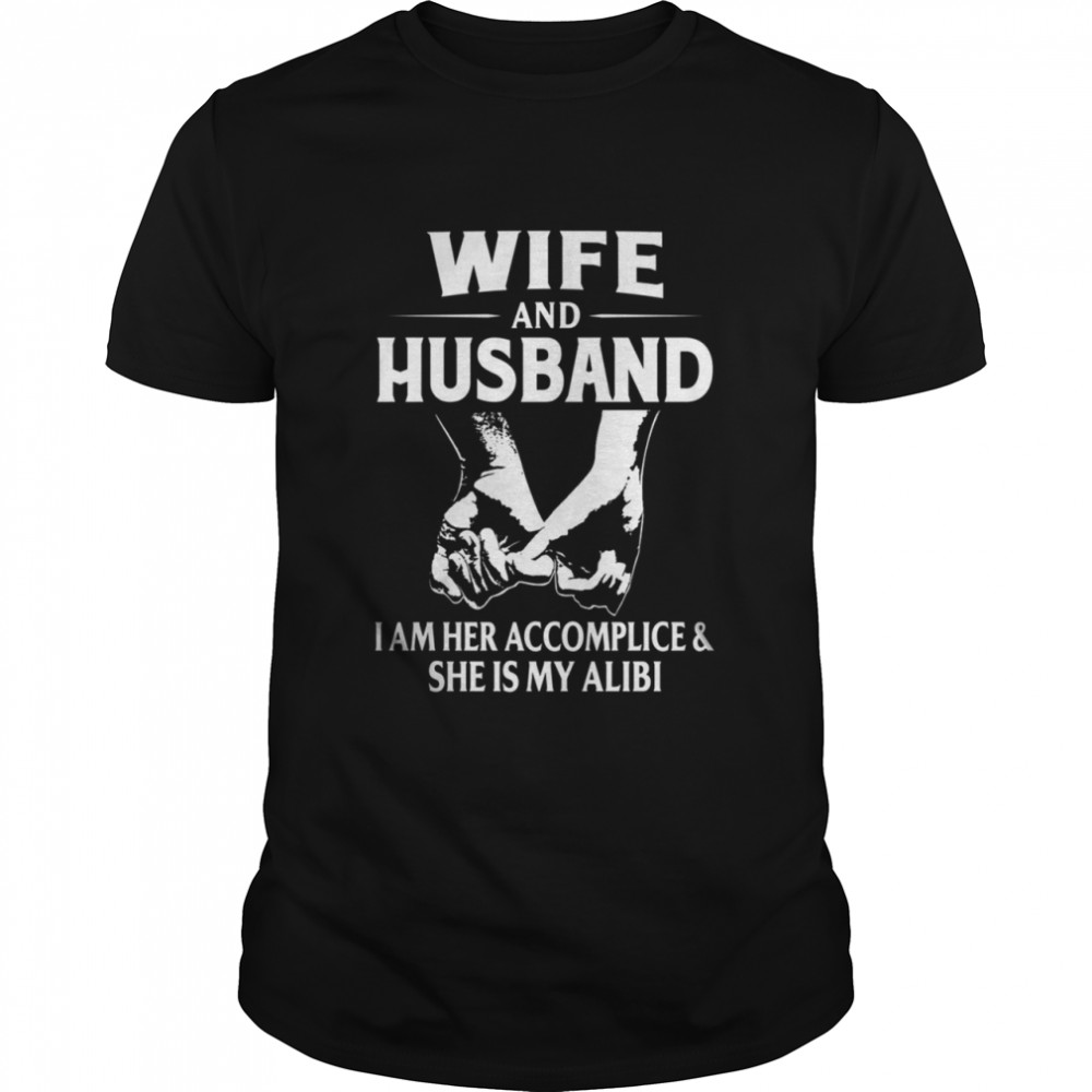 Wife And Husband I Am Her Accomplice shirt Classic Men's T-shirt