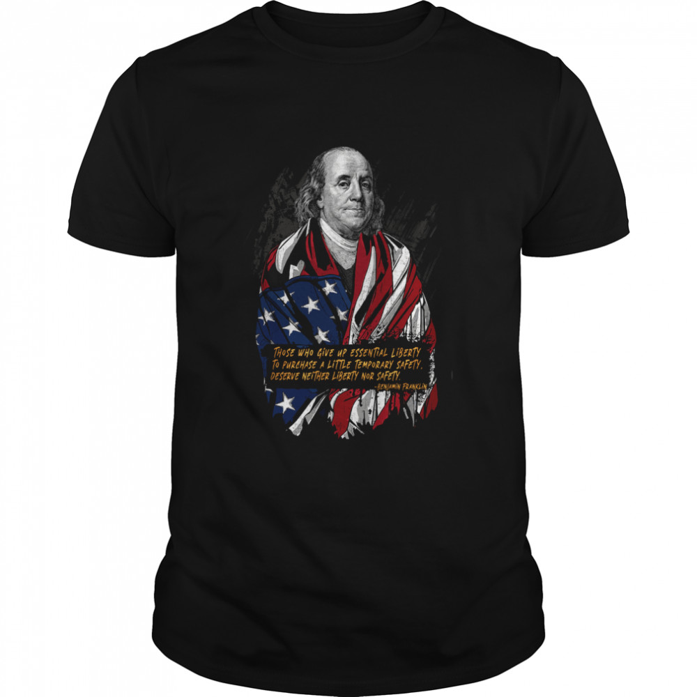 Those who give up essential liberty shirt - Kingteeshop