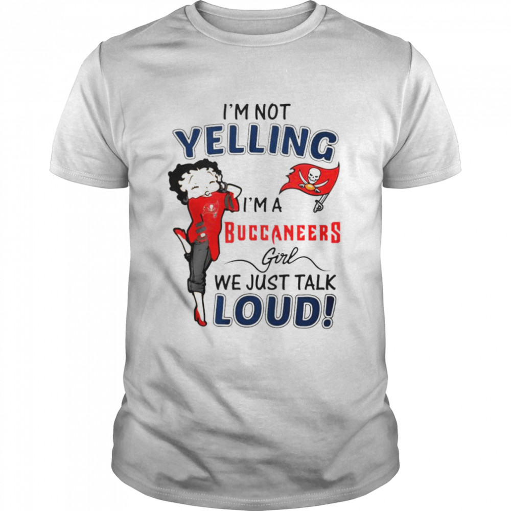 Betty Boop I’m not Yelling I’m a Tampa Bay Buccaneers girl we just talk loud shirt Classic Men's T-shirt