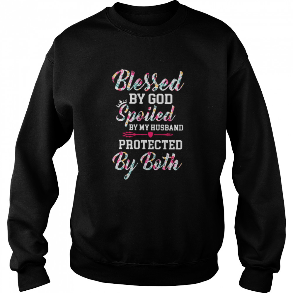 Blessed by god spoiled by my husband protected by both shirt Unisex Sweatshirt