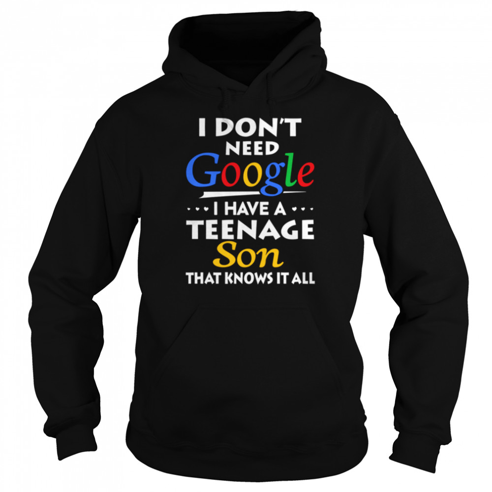 Don't Need Google Have Teenage Son shirt Unisex Hoodie