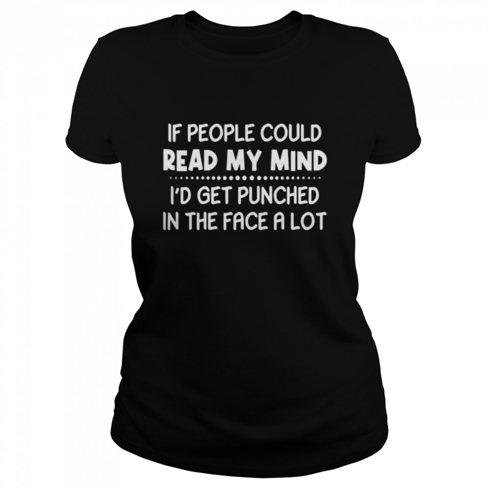 IF PEOPLE COULD READ MY MIND shirt Classic Women's T-shirt
