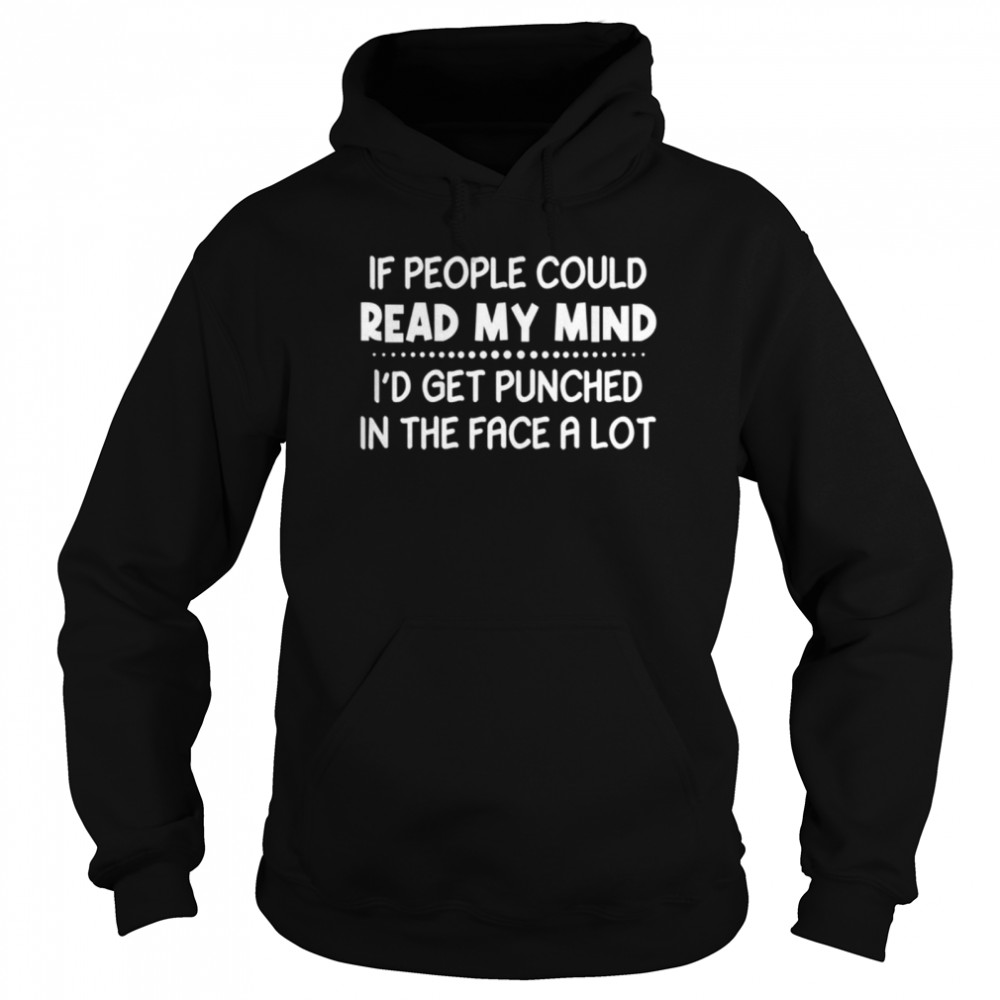 IF PEOPLE COULD READ MY MIND shirt Unisex Hoodie