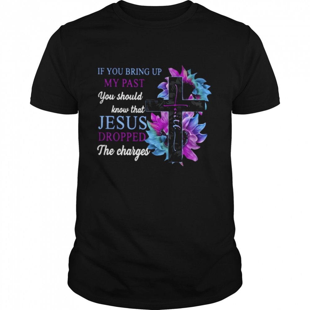 If You Bring Up My Past You Should Know That Jesus Dropped The Charges Classic T- Classic Men's T-shirt