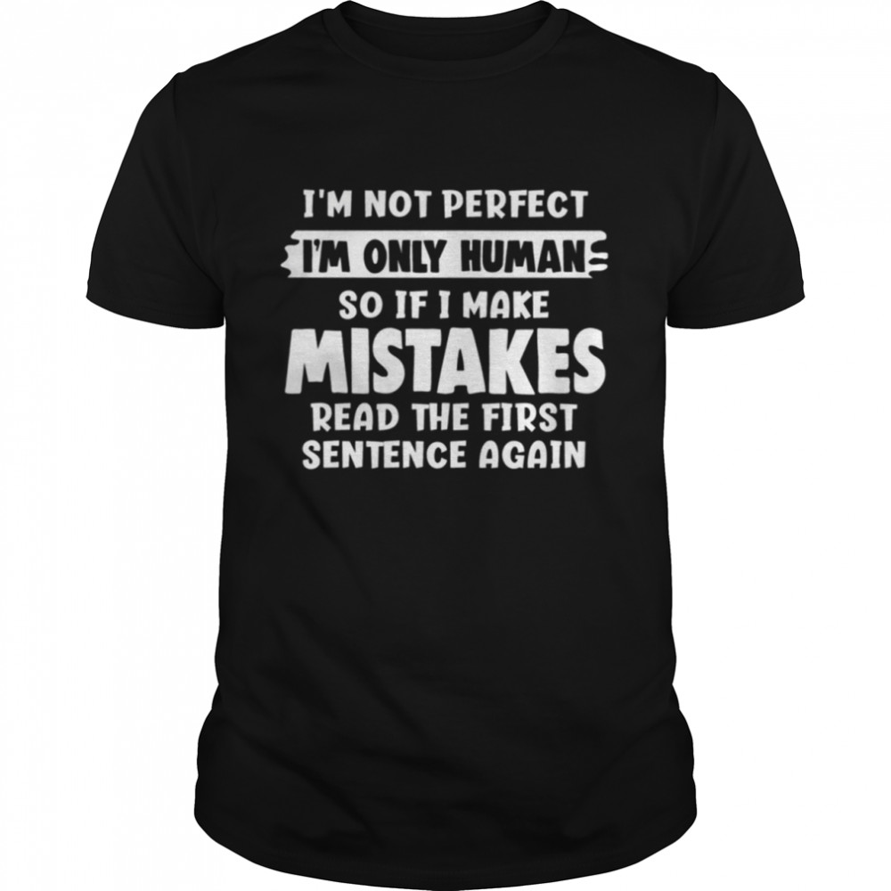 Im not perfect Im only human so if I make mistakes shirt Classic Men's T-shirt