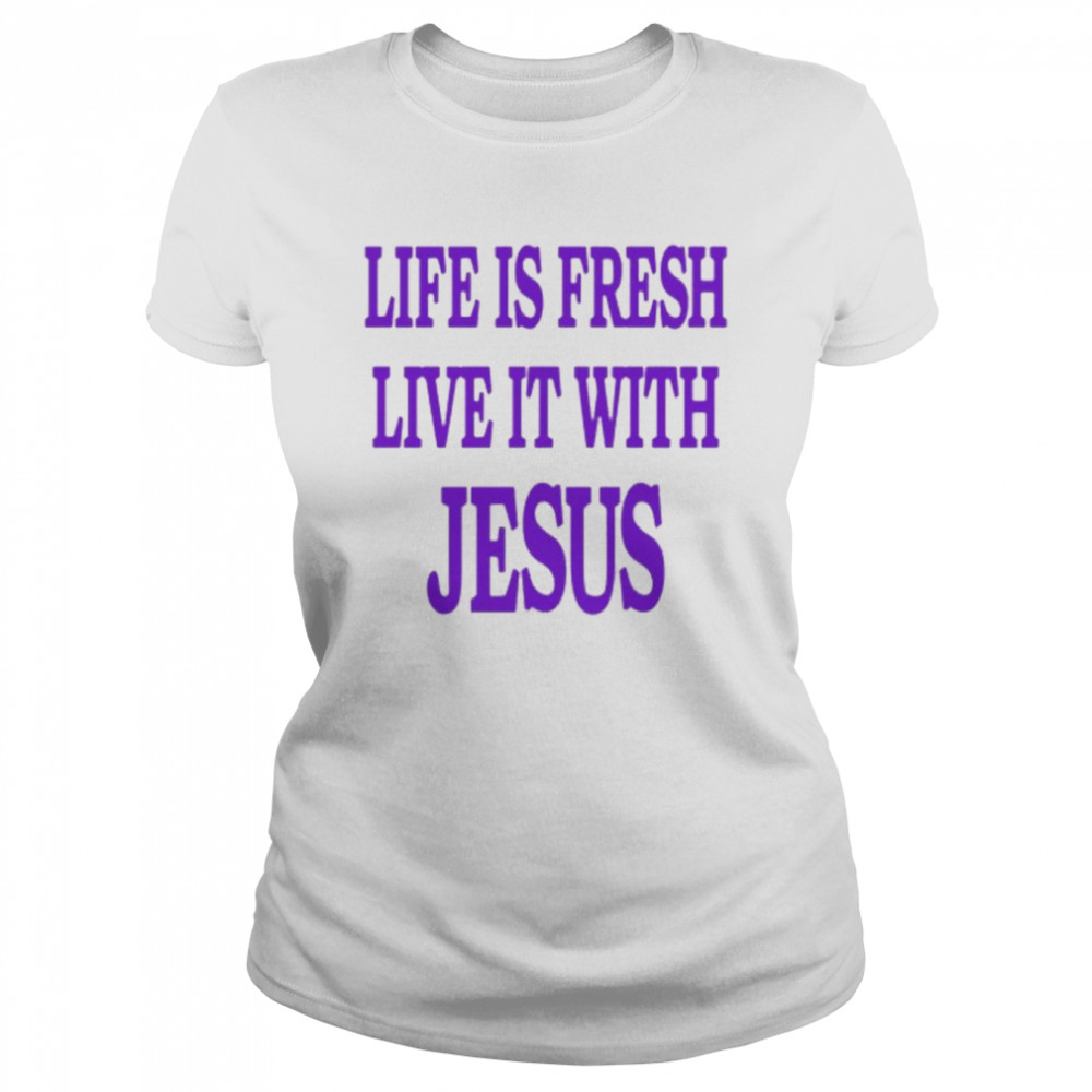 Life Is Fresh Live It With Jesus Shirt - Kingteeshop