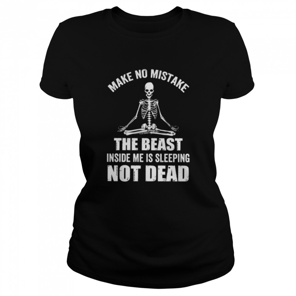 Make no mistake the beast inside me is sleeping not dead shirt Classic Women's T-shirt