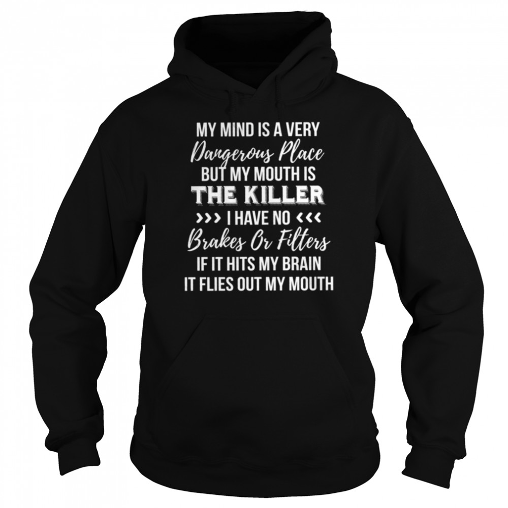 My kind is a very dangerous place but my mouth is the killer shirt Unisex Hoodie