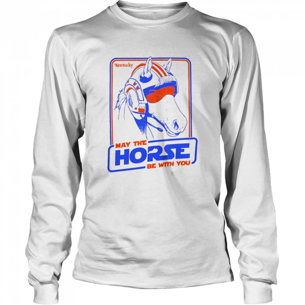 THE MAY THE HORSE BE WITH YOU shirt Long Sleeved T-shirt