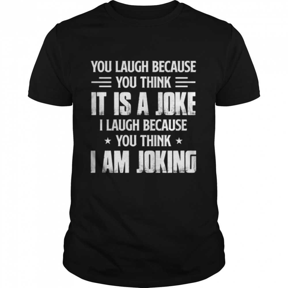 You laugh because you think it í a joke shirt Classic Men's T-shirt