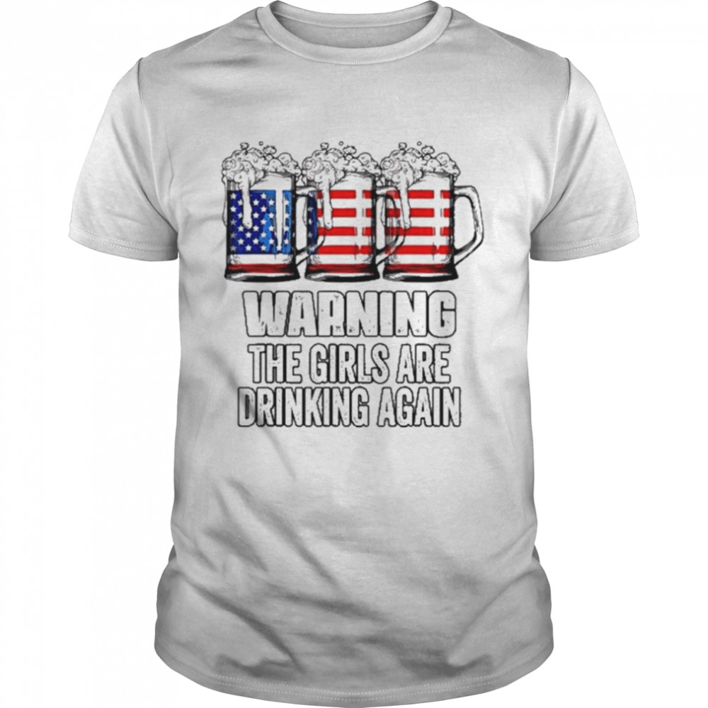 Warning the girls are drinking again 4th of july flag beer shirt Classic Men's T-shirt