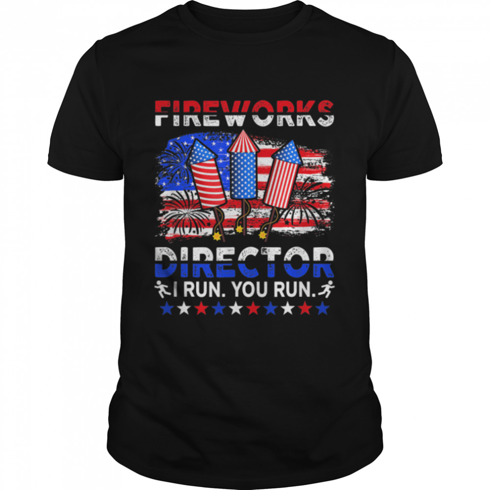 Fireworks Director I Run You Run Funny 4th Of July T- B0B4ZBV2R9 Classic Men's T-shirt