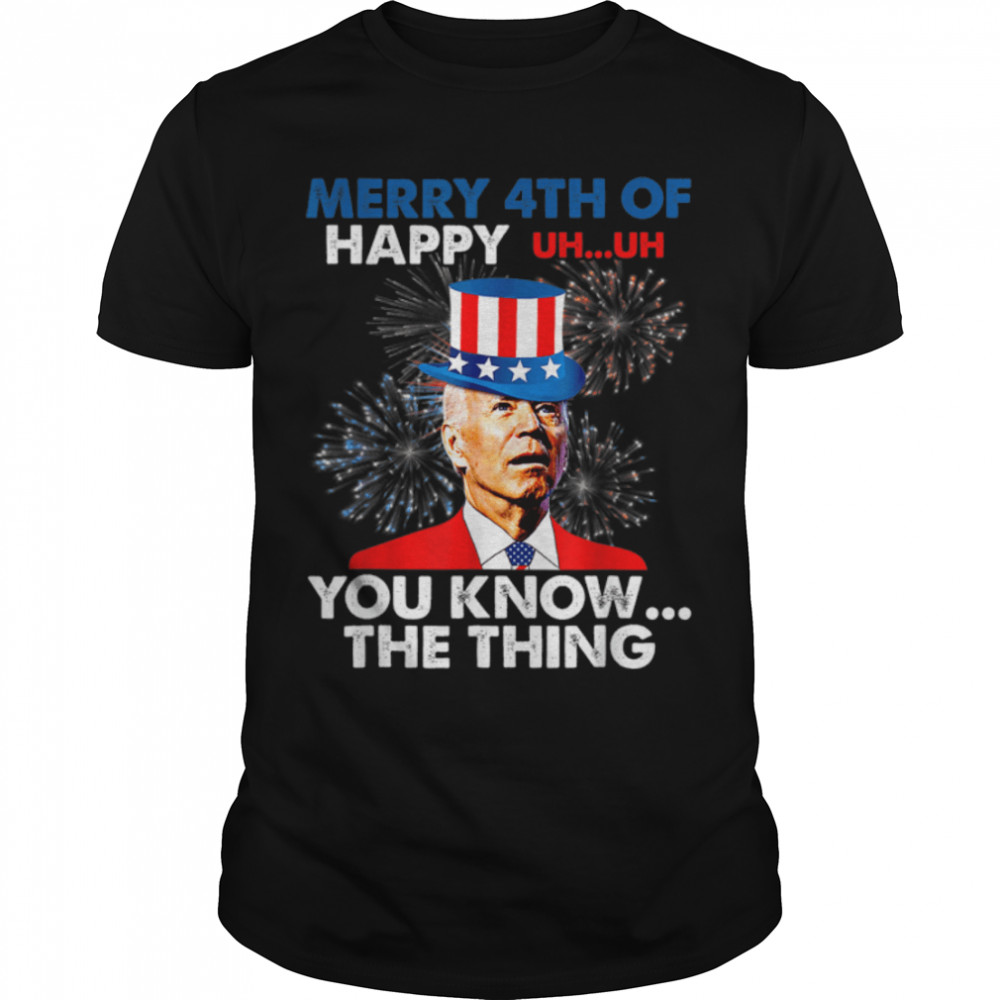 Fireworks Merica Biden Uh Merry 4th Of You Know The Thing T- B0B51FN4GS Classic Men's T-shirt