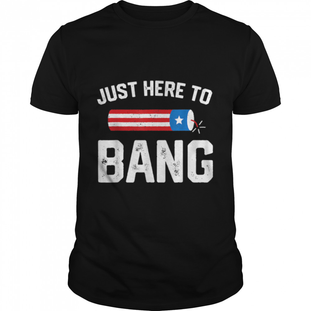 Fourth Of July 4th July Fireworks Just Here To Bang T- B0B45PC8T8 Classic Men's T-shirt