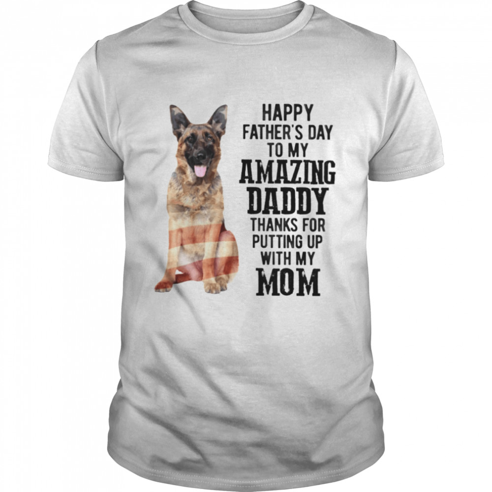 Happy fathers day to my amazing daddy thanks for putting up with my mom shirt Classic Men's T-shirt