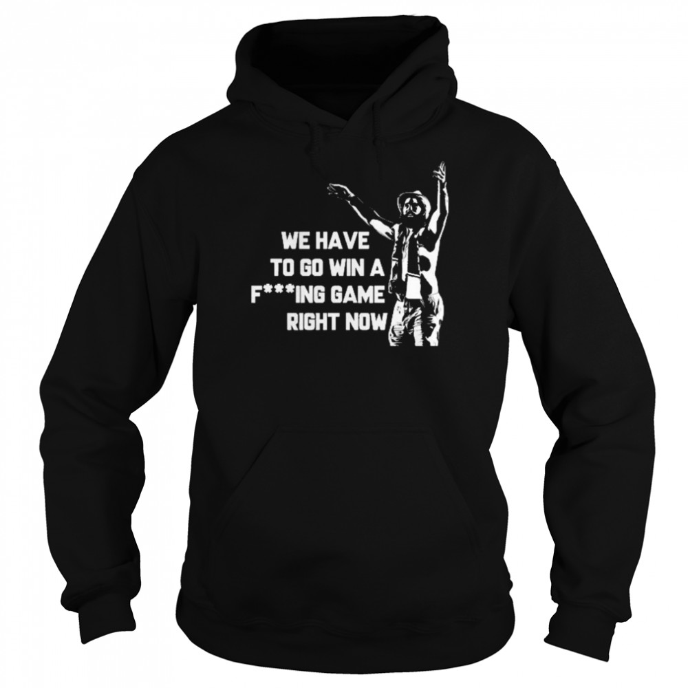 Tampa Bay Lightning We Have To Go Win A Fucking Game Right Now Unisex Hoodie