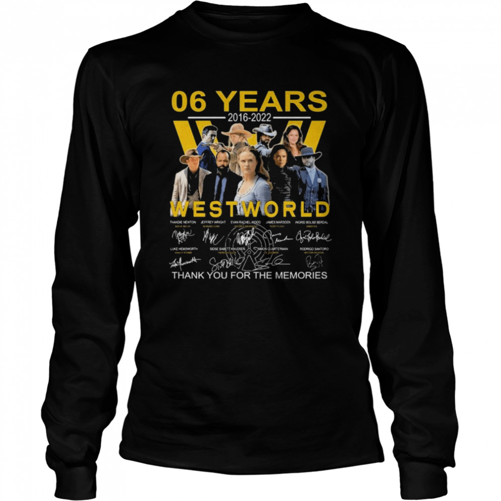 Westworld 06 years 2016-2022 thank you for the memories signatures shirt Long Sleeved T-shirt