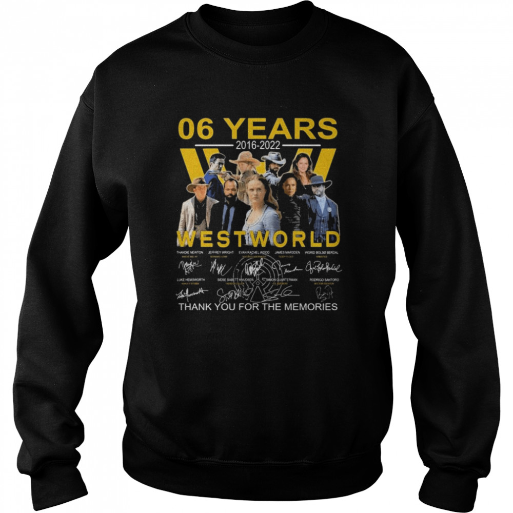 Westworld 06 years 2016-2022 thank you for the memories signatures shirt Unisex Sweatshirt