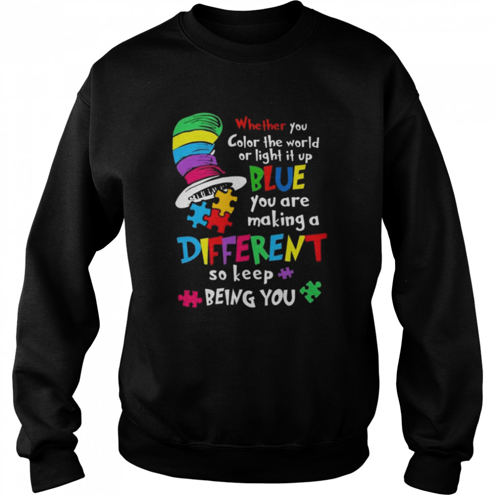 Dr seuss whether you color the world or light it up blue shirt Unisex Sweatshirt
