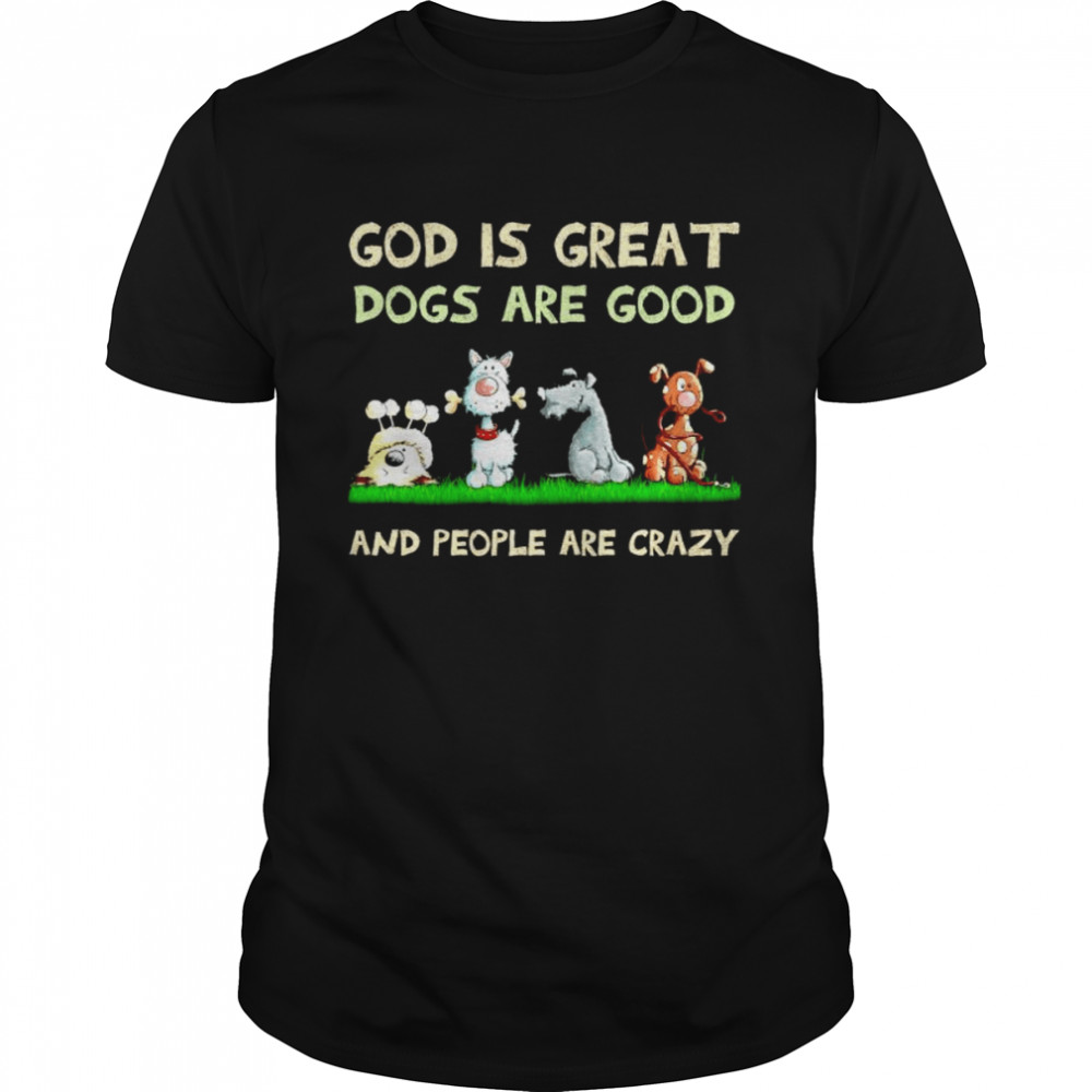 God is great dogs are good and people are crazy unisex T-shirt Classic Men's T-shirt