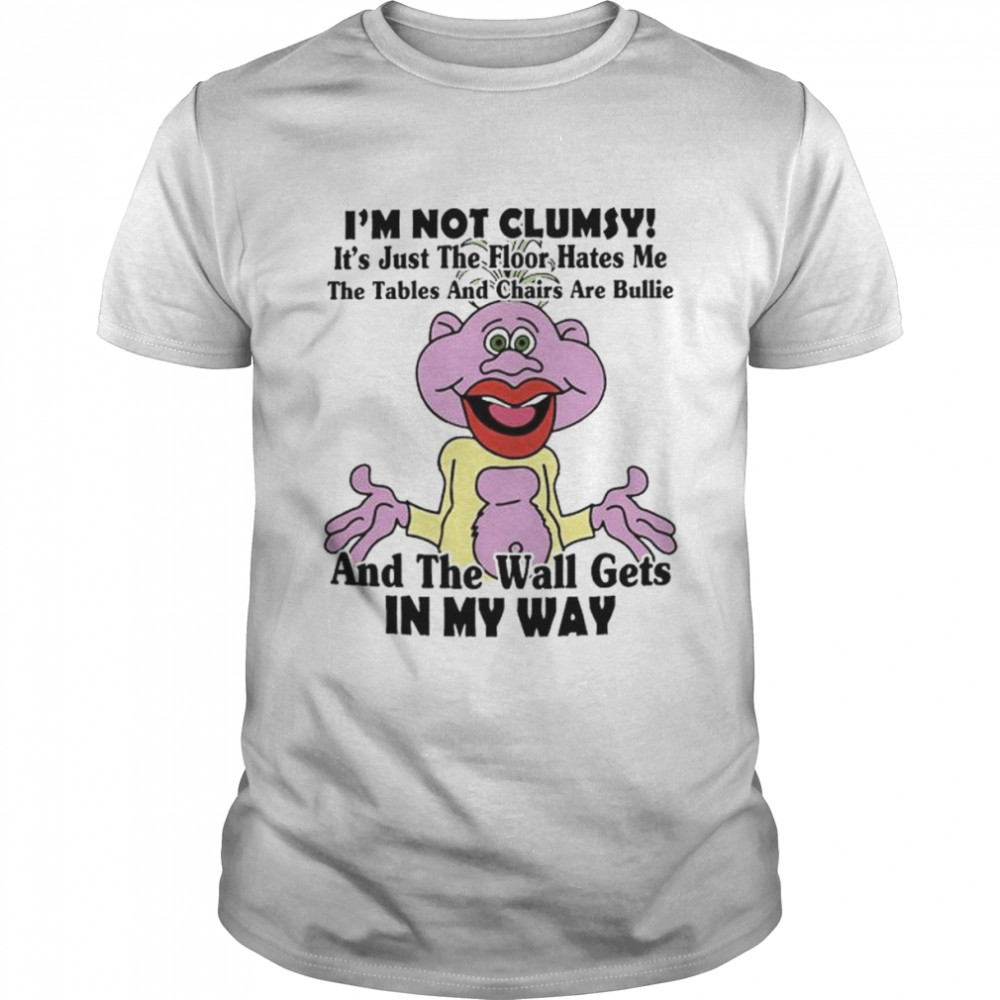 I’m not clumsy it’s just the floor hates me the tables and chairs are bullie shirt Classic Men's T-shirt