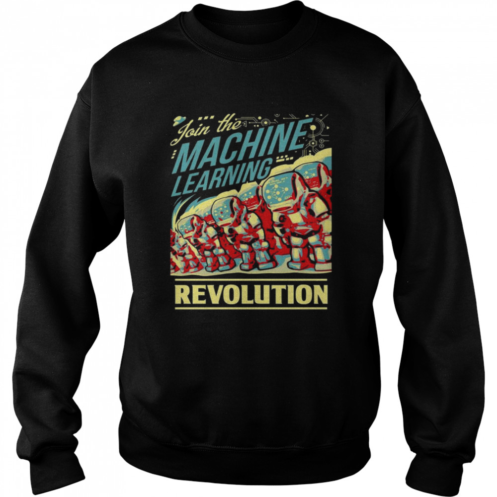 Join The Machine Learning Revolution Unisex Sweatshirt