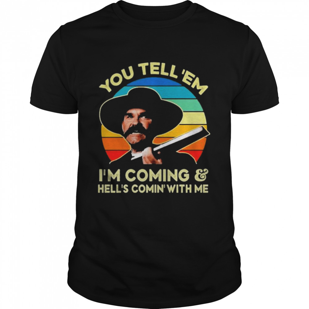 You Tell Em I'm Coming and Hell's Coming with Me Vintage Tshirt