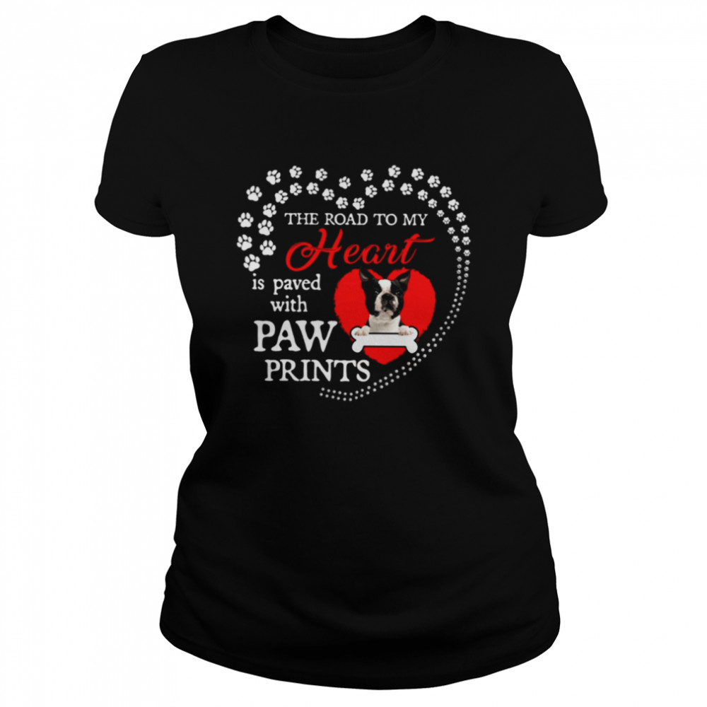 Boston Terrier the road to my heart is paved with paw prints shirt Classic Women's T-shirt