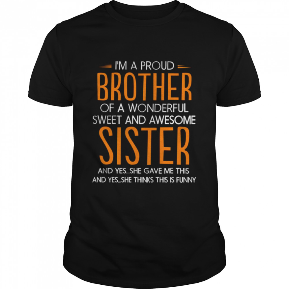 I'm A Proud Brother Of A Wonderful Sweet And Awesome Sister shirt Classic Men's T-shirt