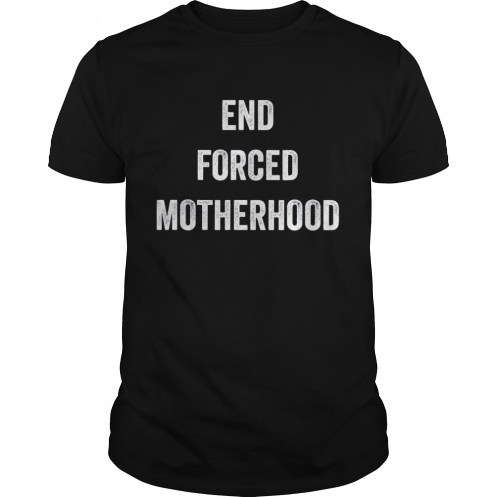 End Forced Motherhood shirt Classic Men's T-shirt