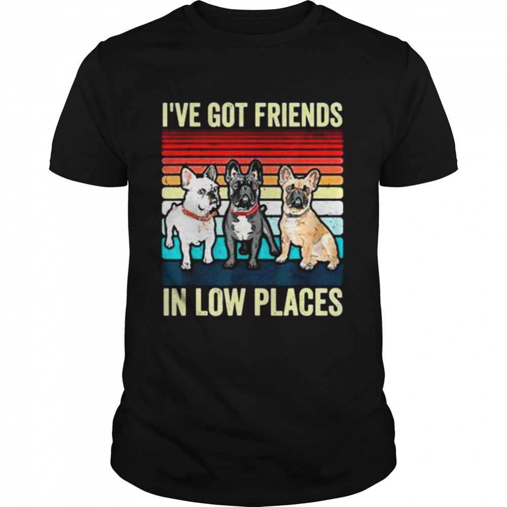 French Bulldog Dog I’ve Got Friends In Low Places  Classic Men's T-shirt