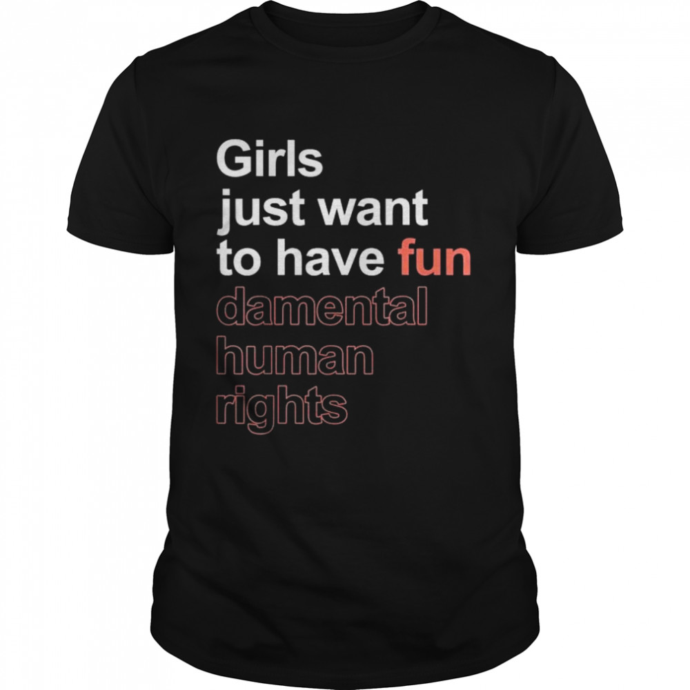 Girls just want to have fun-damental human rights feminist shirt Classic Men's T-shirt