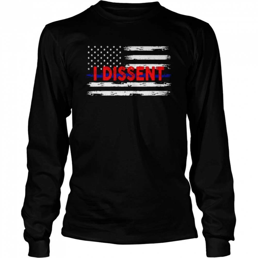 I dissent quote feminist protest us American flag I dissent shirt Long Sleeved T-shirt