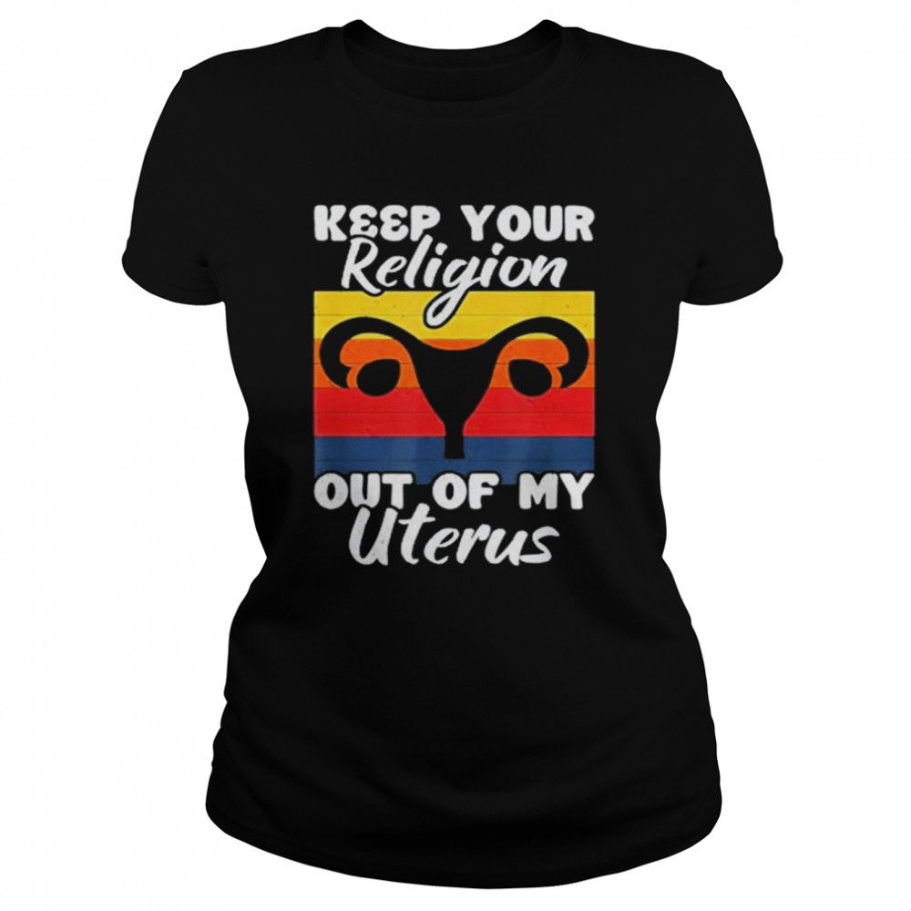 Keep Your Religion Out Off My Uterus Feminist Retro  Classic Women's T-shirt
